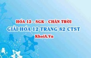 Giải Hóa 12 trang 82 Chân trời Sáng tạo